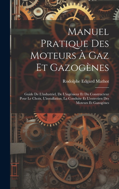Manuel Pratique Des Moteurs À Gaz Et Gazogènes