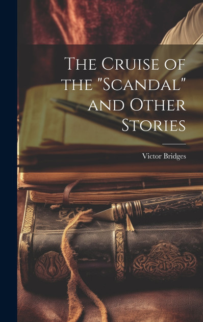 The Cruise of the "Scandal" and Other Stories The Cruise of the "Scandal" and Other Stories