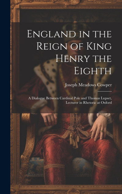 England in the Reign of King Henry the Eighth England in the Reign of King Henry the Eighth