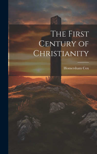 The First Century of Christianity The First Century of Christianity