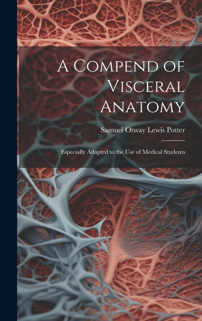 A Compend of Visceral Anatomy A Compend of Visceral Anatomy