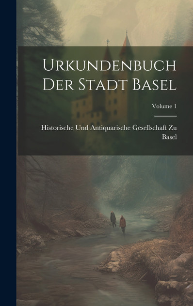 Urkundenbuch Der Stadt Basel; Volume 1 Urkundenbuch Der Stadt Basel; Volume 1