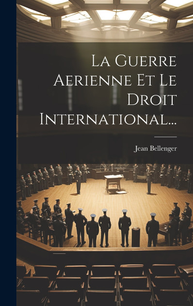 La Guerre Aerienne Et Le Droit International... La Guerre Aerienne Et Le Droit International...