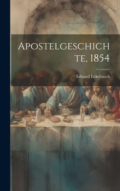 Apostelgeschichte, 1854 Apostelgeschichte, 1854