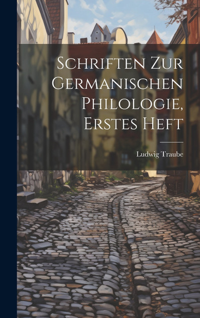 Schriften zur germanischen Philologie, Erstes Heft Schriften zur germanischen Philologie, Erstes Heft