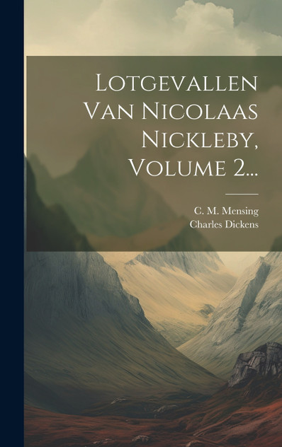 Lotgevallen Van Nicolaas Nickleby, Volume 2... Lotgevallen Van Nicolaas Nickleby, Volume 2...