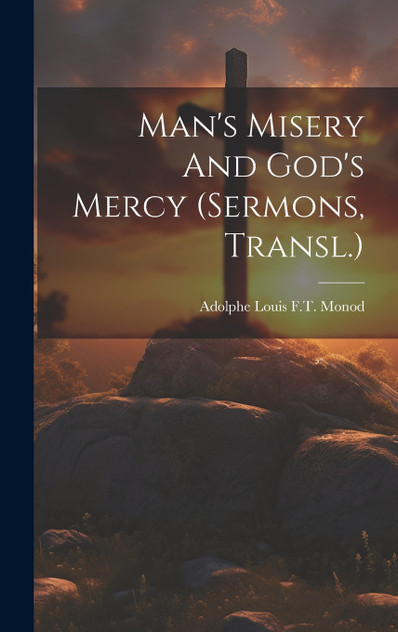 Man's Misery And God's Mercy (sermons, Transl.) Man's Misery And God's Mercy (sermons, Transl.)