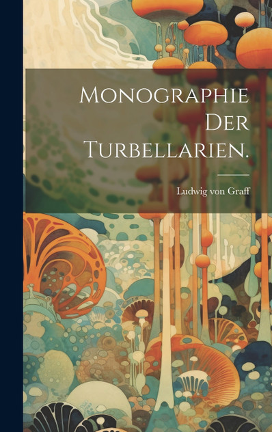 Monographie der Turbellarien. Monographie der Turbellarien.