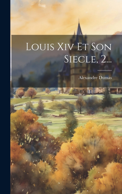 Louis Xiv Et Son Siecle, 2... Louis Xiv Et Son Siecle, 2...