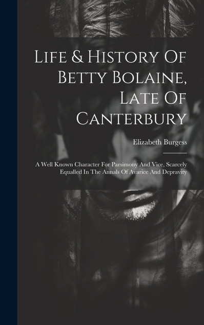 Life & History Of Betty Bolaine, Late Of Canterbury Life & History Of Betty Bolaine, Late Of Canterbury