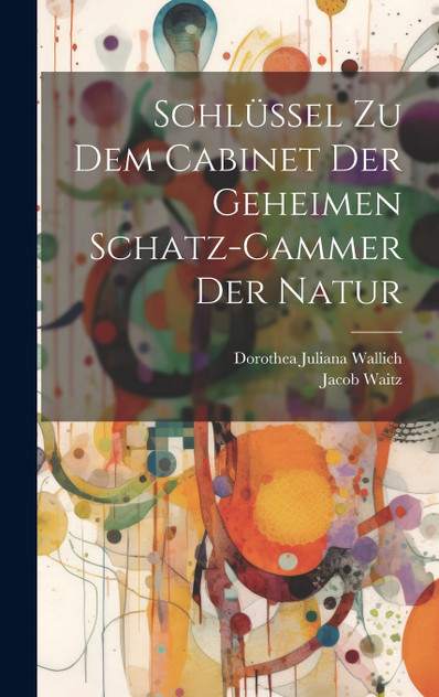 Schlüssel Zu Dem Cabinet Der Geheimen Schatz-cammer Der Natur