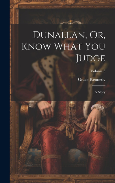 Dunallan, Or, Know What You Judge Dunallan, Or, Know What You Judge