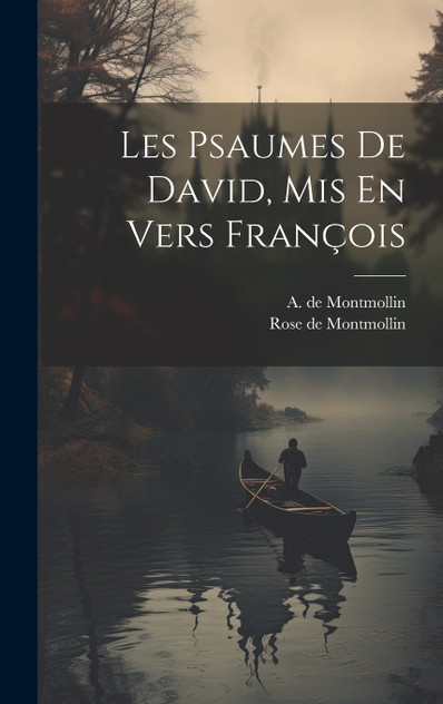 Les Psaumes De David, Mis En Vers François Les Psaumes De David, Mis En Vers François