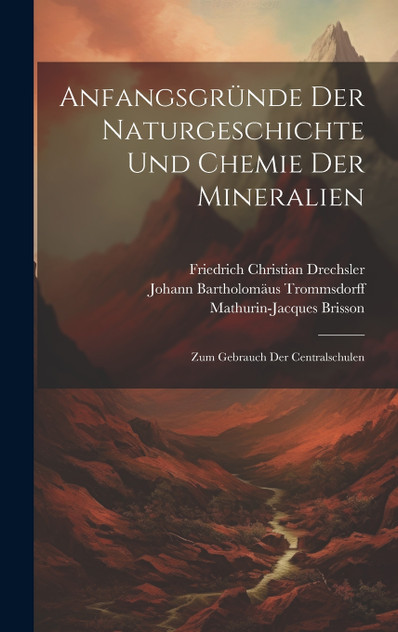 Anfangsgründe Der Naturgeschichte Und Chemie Der Mineralien Anfangsgründe Der Naturgeschichte Und Chemie Der Mineralien