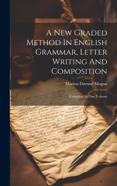 A New Graded Method In English Grammar, Letter Writing And Composition