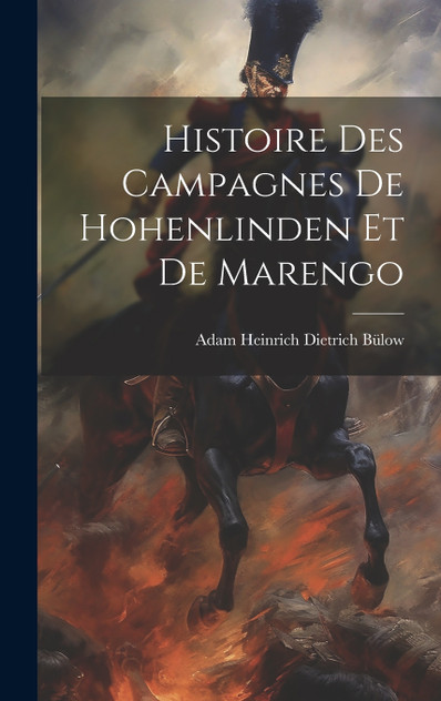 Histoire Des Campagnes De Hohenlinden Et De Marengo Histoire Des Campagnes De Hohenlinden Et De Marengo