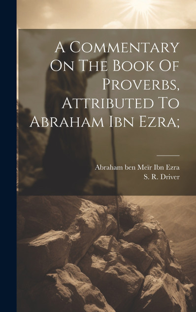 A Commentary On The Book Of Proverbs, Attributed To Abraham Ibn Ezra; A Commentary On The Book Of Proverbs, Attributed To Abraham Ibn Ezra;