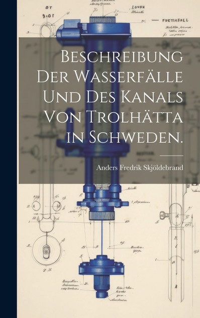 Beschreibung der Wasserfälle und des Kanals von Trolhätta in Schweden. Beschreibung der Wasserfälle und des Kanals von Trolhätta in Schweden.