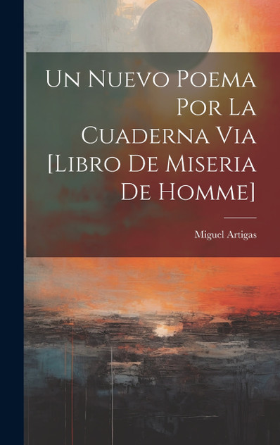 Un Nuevo Poema Por La Cuaderna Via [libro De Miseria De Homme]