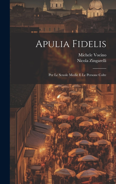 Apulia Fidelis; Per Le Scuole Medie E Le Persone Colte Apulia Fidelis; Per Le Scuole Medie E Le Persone Colte