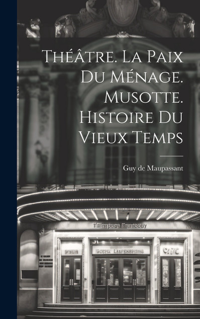 Théâtre. La Paix Du Ménage. Musotte. Histoire Du Vieux Temps Théâtre. La Paix Du Ménage. Musotte. Histoire Du Vieux Temps