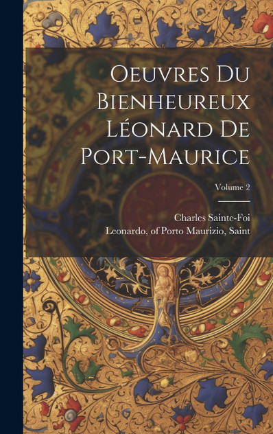 Oeuvres du bienheureux Léonard de Port-Maurice; Volume 2 Oeuvres du bienheureux Léonard de Port-Maurice; Volume 2
