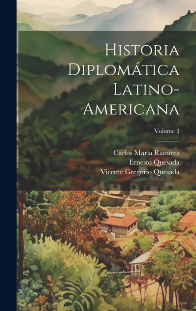 Historia diplomática latino-americana; Volume 3 Historia diplomática latino-americana; Volume 3