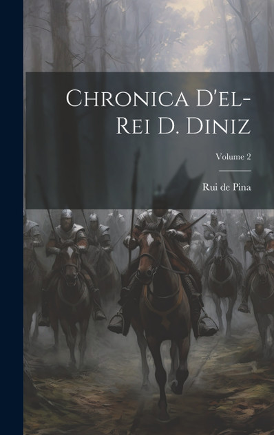 Chronica d'el-rei D. Diniz; Volume 2 Chronica d'el-rei D. Diniz; Volume 2