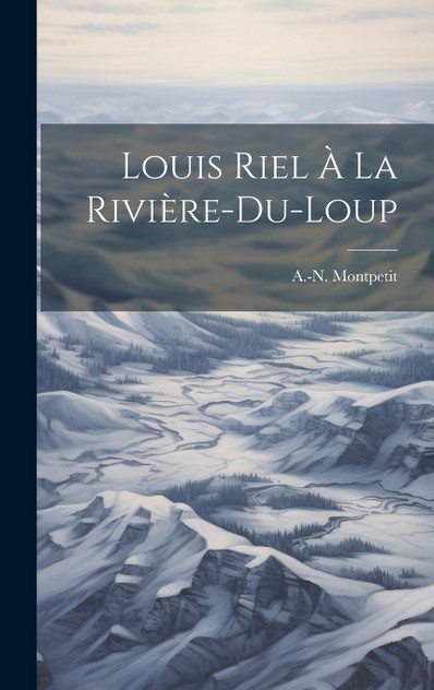 Louis Riel À La Rivière-du-loup Louis Riel À La Rivière-du-loup