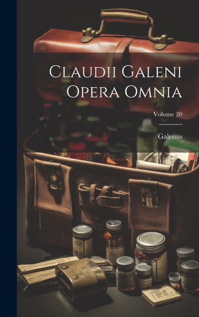 Claudii Galeni Opera Omnia; Volume 20 Claudii Galeni Opera Omnia; Volume 20