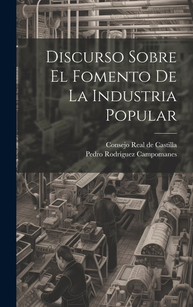 Discurso Sobre El Fomento De La Industria Popular