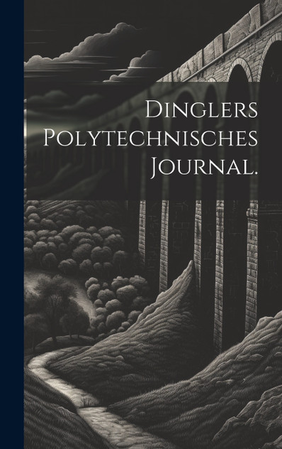 Dinglers Polytechnisches Journal. Dinglers Polytechnisches Journal.