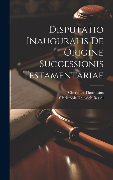Disputatio Inauguralis De Origine Successionis Testamentariae Disputatio Inauguralis De Origine Successionis Testamentariae