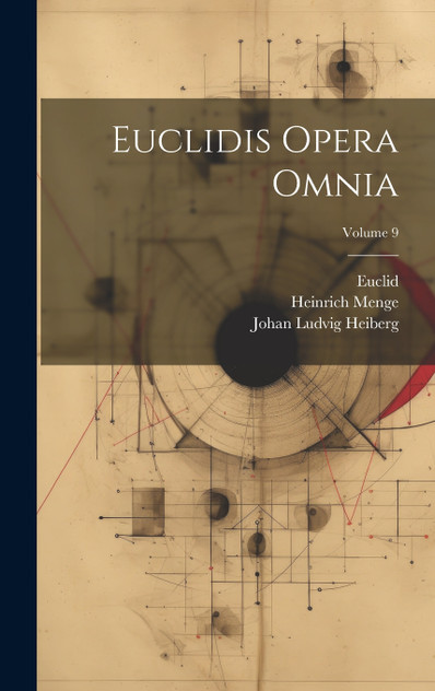 Euclidis Opera Omnia; Volume 9 Euclidis Opera Omnia; Volume 9