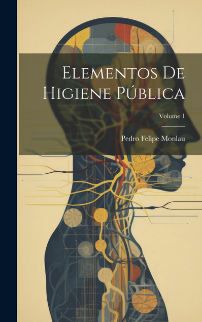 Elementos De Higiene Pública; Volume 1 Elementos De Higiene Pública; Volume 1