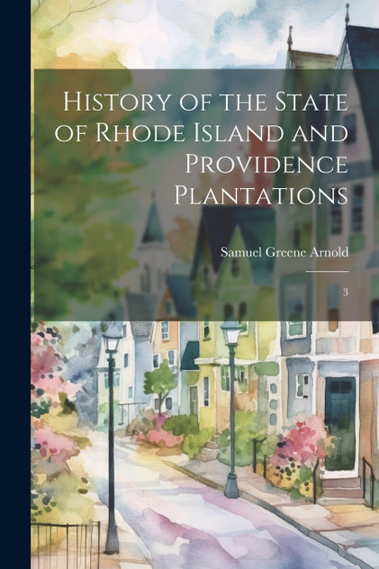 History of the State of Rhode Island and Providence Plantations History of the State of Rhode Island and Providence Plantations