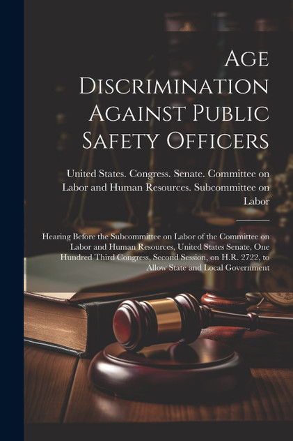 Age Discrimination Against Public Safety Officers Age Discrimination Against Public Safety Officers