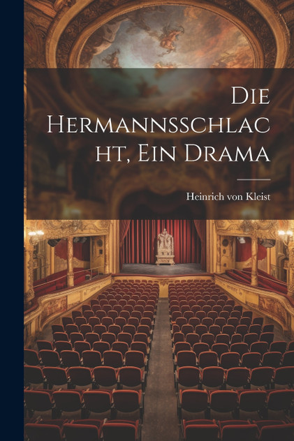 Die Hermannsschlacht, ein Drama Die Hermannsschlacht, ein Drama