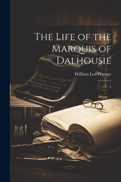 The Life of the Marquis of Dalhousie The Life of the Marquis of Dalhousie