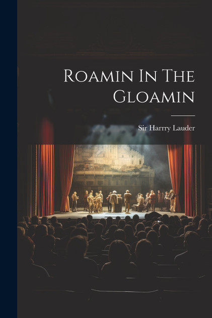 Roamin In The Gloamin Roamin In The Gloamin