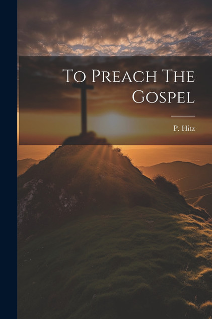 To Preach The Gospel To Preach The Gospel