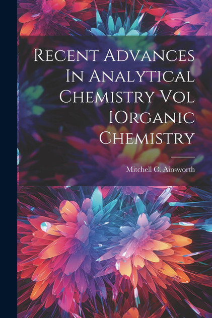 Recent Advances In Analytical Chemistry Vol IOrganic Chemistry Recent Advances In Analytical Chemistry Vol IOrganic Chemistry