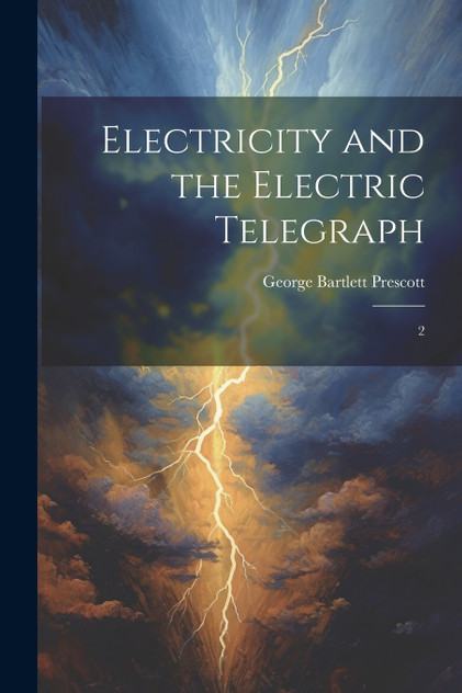 Electricity and the Electric Telegraph Electricity and the Electric Telegraph