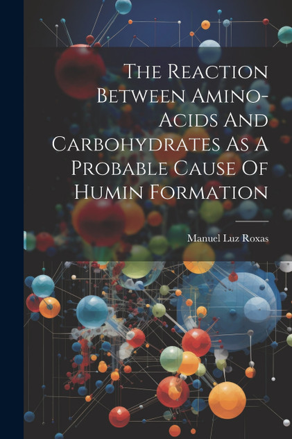 The Reaction Between Amino-acids And Carbohydrates As A Probable Cause Of Humin Formation The Reaction Between Amino-acids And Carbohydrates As A Probable Cause Of Humin Formation