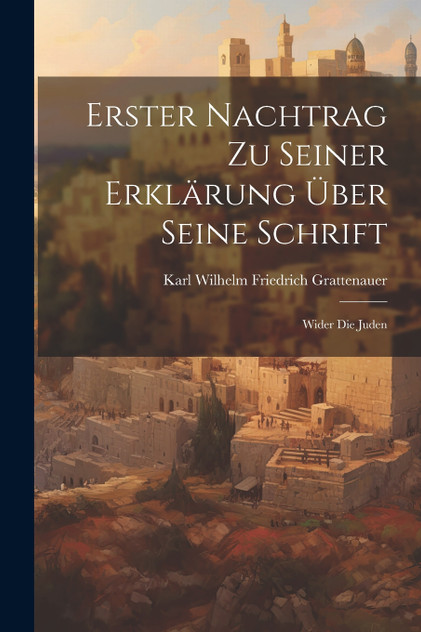 Erster Nachtrag Zu Seiner Erklärung Über Seine Schrift Erster Nachtrag Zu Seiner Erklärung Über Seine Schrift