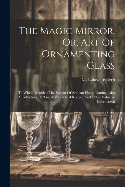 The Magic Mirror, Or, Art Of Ornamenting Glass