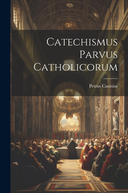 Catechismus Parvus Catholicorum Catechismus Parvus Catholicorum