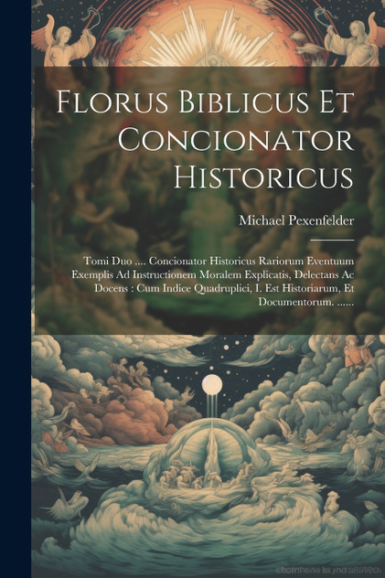 Florus Biblicus Et Concionator Historicus Florus Biblicus Et Concionator Historicus