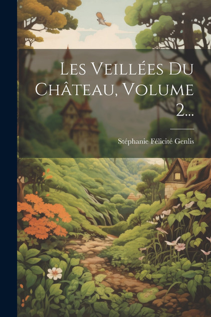 Les Veillées Du Château, Volume 2... Les Veillées Du Château, Volume 2...