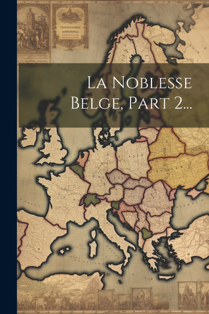 La Noblesse Belge, Part 2... La Noblesse Belge, Part 2...